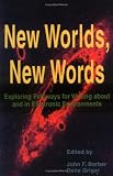 Barber, John F.: New Worlds, New Words: Exploring Pathways for Writing About and in Electronic Environments Barber, John F.: New Worlds, New Words: Exploring Pathways for Writing About and in Electronic Environments