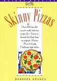 Grunes, Barbara: Skinny Pizzas: Over 100 Healthy Low-Fat Recipes for America's Favorite Fun Food