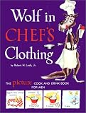 Loeb, Robert H.: Wolf in Chef's Clothing: The Picture Cook and Drink Book for Men