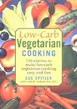 Spitler, Sue: Low-carb Vegetarian Cooking: 150 Entrees To Make Low-carb Vegetarian Cooking Easy And Fun