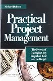 Dobson, Michael Singer: Practical Project Management: Secrets of Managing Any Project on Time and on Budget