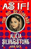 Rich, Jason: As If!: The Not So Clueless Alicia Silverstone Rich, Jason: As If!: The Not So Clueless Alicia Silverstone