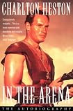 Heston, Charlton: In the Arena: An Autobiography Heston, Charlton: In the Arena: An Autobiography