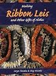 Making Ribbon Leis and Other Gifts of Aloha