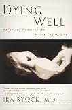 Byock, Ira: Dying Well: The Prospect for Growth at the End of Life Byock, Ira: Dying Well: The Prospect for Growth at the End of Life