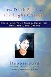 Ford, Debbie: The Dark Side of the Light Chasers: Reclaiming Your Power, Creativity, Brilliance and Dreams Ford, Debbie: The Dark Side of the Light Chasers: Reclaiming Your Power, Creativity, Brilliance and Dreams
