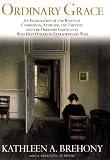 Brehony, Kathleen A.: Ordinary Grace: An Examination of the Roots of Compassion, Altruism, and Empathy, and the Ordinary Individuals Who Help Others in Extraordinary Ways