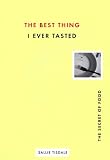 Tisdale, Sallie: The Best Thing I'Ve Ever Tasted: The Secret of Food Tisdale, Sallie: The Best Thing I'Ve Ever Tasted: The Secret of Food
