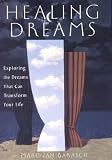 Barasch, Marc: Healing Dreams: Exploring the Dreams That Can Transform Your Life