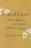 Monahan, Molly: Seeds of Grace : A Nun's Reflections on the Spirituality of Alcoholics Anonymous