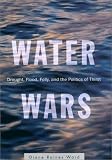 Ward, Diane Raines: Water Wars: Drought, Flood, Folly, and the Politics of Thirst