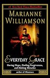 Williamson, Marianne: Everyday Grace: Having Hope, Finding Forgiveness, and Making Miracles