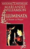 Williamson, Marianne: Illuminata: A Return to Prayer Williamson, Marianne: Illuminata: A Return to Prayer