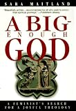 Maitland, Sara: A Big-Enough God: A Feminist's Search for a Joyful Theology