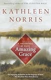 Norris, Kathleen: Amazing Grace: A Vocabulary of Faith Norris, Kathleen: Amazing Grace: A Vocabulary of Faith
