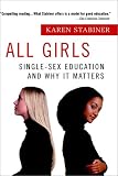 Stabiner, Karen: All Girls: Single-Sex Education and Why It Matters