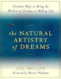 Mellick, Jill: The Natural Artistry of Dreams : Creative Ways to Bring the Wisdom of Dreams to Waking Life Mellick, Jill: The Natural Artistry of Dreams : Creative Ways to Bring the Wisdom of Dreams to Waking Life