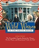 Stephens, Autumn: Wild Women in the White House : The Formidable Females Behind the Throne, on the Phone and (Sometimes) under the Bed