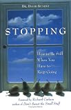Kundtz, David: Stopping: How to Be Still When You Have to Keep Going Kundtz, David: Stopping: How to Be Still When You Have to Keep Going