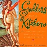 Lapanja, Margie: Goddess in the Kitchen : 201 Heavenly Recipes, Spirited Stories and Saucy Secrets