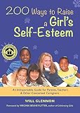 Glennon, Will: 200 Ways to Raise a Girl's Self-Esteem: An Indespensable Guide for Parents, Teachers & Other Concerned Caregivers