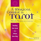 Morgan, Michele: A Magical Course in Tarot: Reading the Cards in a Whole New Way Morgan, Michele: A Magical Course in Tarot: Reading the Cards in a Whole New Way