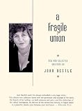 Nestle, Joan: A Fragile Union : New and Selected Writings Nestle, Joan: A Fragile Union : New and Selected Writings