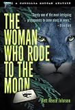 Johnson, Bett Reece: The Woman Who Rode to the Moon Johnson, Bett Reece: The Woman Who Rode to the Moon