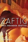 Blank, Hanne: Zaftig : Well-Rounded Erotica