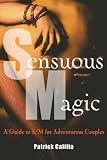 Califia-Rice, Patrick: Sensuous Magic: A Guide to S/m for Adventurous Couples