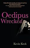 Keck, Kevin: Oedipus Wrecked Keck, Kevin: Oedipus Wrecked
