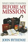 Bytheway, John: What I Wish I'd Known Before My Mission Bytheway, John: What I Wish I'd Known Before My Mission