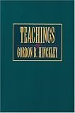 Hinckley, Gordon Bitner: Teachings of Gordon B. Hinckley Hinckley, Gordon Bitner: Teachings of Gordon B. Hinckley