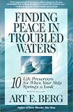 Berg, Art E.: Finding Peace in Troubled Waters: 10 Life Preservers for When Your Ship Springs a Leak