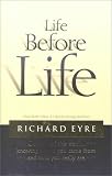 Eyre, Richard M.: Life Before Life: Origins of the Soul Eyre, Richard M.: Life Before Life: Origins of the Soul