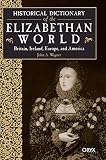 Wagner, J. A.: Historical Dictionary of the Elizabethan World: Britain, Ireland, Europe, and America Wagner, J. A.: Historical Dictionary of the Elizabethan World: Britain, Ireland, Europe, and America