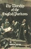Davies, Horton: The Worship of the English Puritans