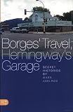 Axelrod, Mark: Borges' Travel, Hemingway's Garage: Secret Histories