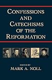 Noll, Mark A.: Confessions And Catechisms Of The Reformation