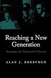 Roxburgh, Alan J.: Reaching a New Generation Roxburgh, Alan J.: Reaching a New Generation
