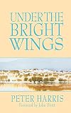 Harris, Peter: Under the Bright Wings