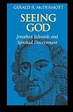 McDermott, Gerald R.: Seeing God: Jonathan Edwards and Spiritual Discernment McDermott, Gerald R.: Seeing God: Jonathan Edwards and Spiritual Discernment