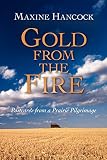 Hancock, Maxine: Gold From The Fire: Postcards From A Prairie Pilgrimage