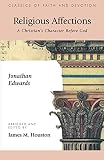 Edwards, Jonathan: Religious Affections: A Christian's Character Before God Edwards, Jonathan: Religious Affections: A Christian's Character Before God