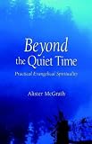 Beyond the Quiet Time: Practical Evangelical Spirituality (1573832650) by McGrath, Alister McGrath, Alister: Beyond the Quiet Time: Practical Evangelical Spirituality