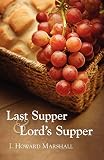 Marshall, I. Howard: Last Supper and Lord's Supper Marshall, I. Howard: Last Supper and Lord's Supper