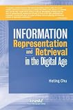 Chu, Heting: Information Representation and Retrieval in the Digital Age Chu, Heting: Information Representation and Retrieval in the Digital Age