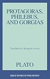 Plato: Protagoras, Philebus, and Gorgias