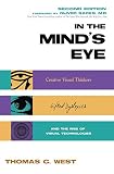 West, Thomas G: In the Mind's Eye: Visual Thinkers, Gifted People With Dyslexia and Other Learning Difficulties, Computer Images and the Ironies of Creativity West, Thomas G: In the Mind's Eye: Visual Thinkers, Gifted People With Dyslexia and Other Learning Difficulties, Computer Images and the Ironies of Creativity