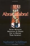 Schiffman, Nathaniel: Abracadabra: SECRET METHODS MAGICIANS AND OTHERS USE TO DECEIVE THEIR AUDIENCE Schiffman, Nathaniel: Abracadabra: SECRET METHODS MAGICIANS AND OTHERS USE TO DECEIVE THEIR AUDIENCE